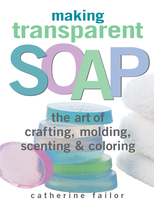 Title details for Making Transparent Soap by Catherine Failor - Available